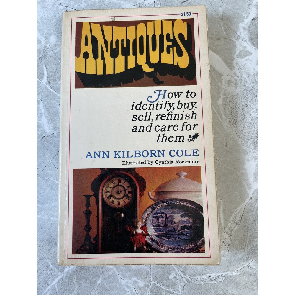 Antiques-How To Identify, Buy, Sell, Refinish & Care For Them, 3rd Printing 1965